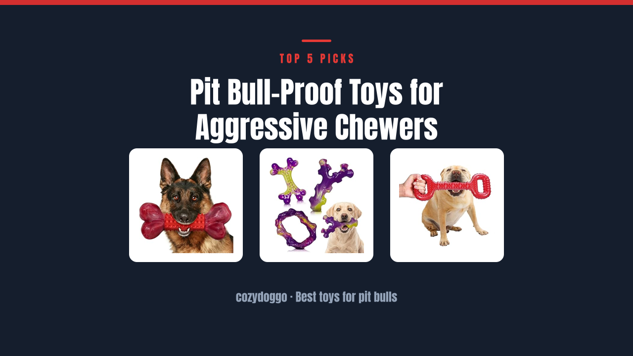 Pit Bull-Proof Toys for Aggressive Chewers